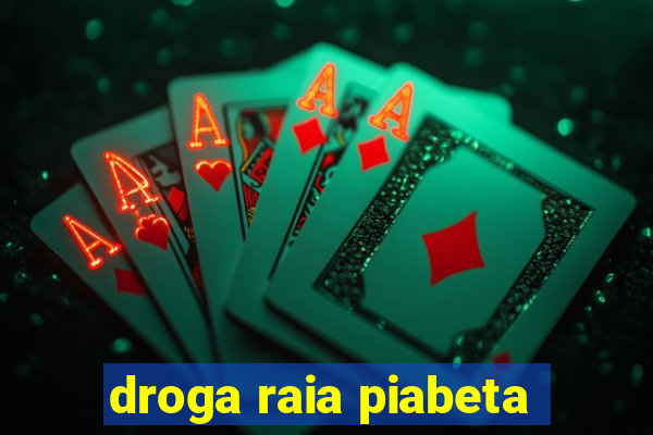 droga raia piabeta